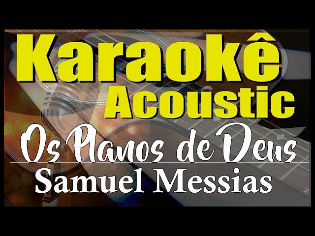 Samuel Messias - Os Planos de Deus (Karaokê Acústico) playback class=