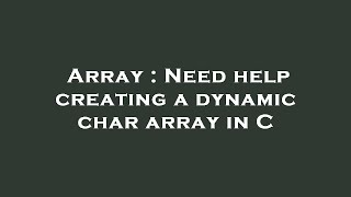 Array : Need help creating a dynamic char array in C