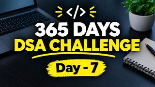 DAY 7 🔥 365 Days DSA Challenge | DSA Live Coding & Problem Solving | Placement Preparation