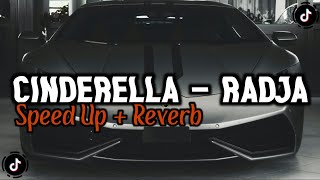 CINDERELLA - RADJA | SPEED UP   REVERB