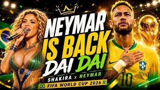 NEYMAR IS BACK 🇧🇷🔥 | Dai Dai World Cup 2026 Song | Shakira x Neymar