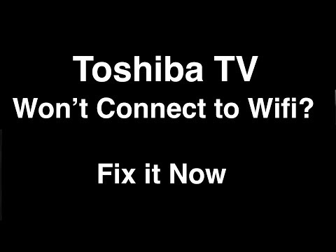 Toshiba Smart TV won't Connect to Wifi  -  Fix it Now