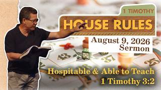 August 9, 2026 Sermon- Hospitable and Able to Teach: 1 Timothy 3:2c