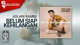 Adlani Rambe - Belum Siap Kehilangan ( Karaoke Video) | No Vocal