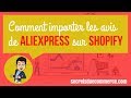 Comment importer les avis de aliexpress sur Shopify et le thème Speedfly ou autre ?