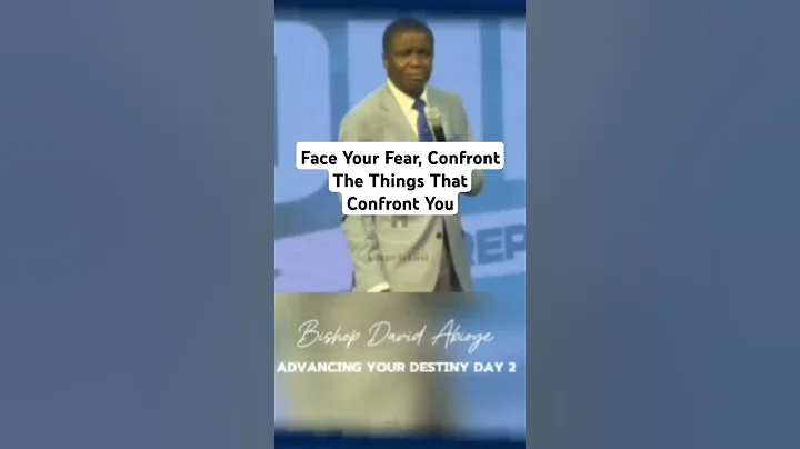 Face Your Fear, Confront The Things That Confront You. - Bishop David Abioye