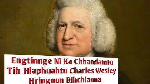Engtinnge Ni Ka Chhandamtu Tih Hlaphuahtu Charles Wesley