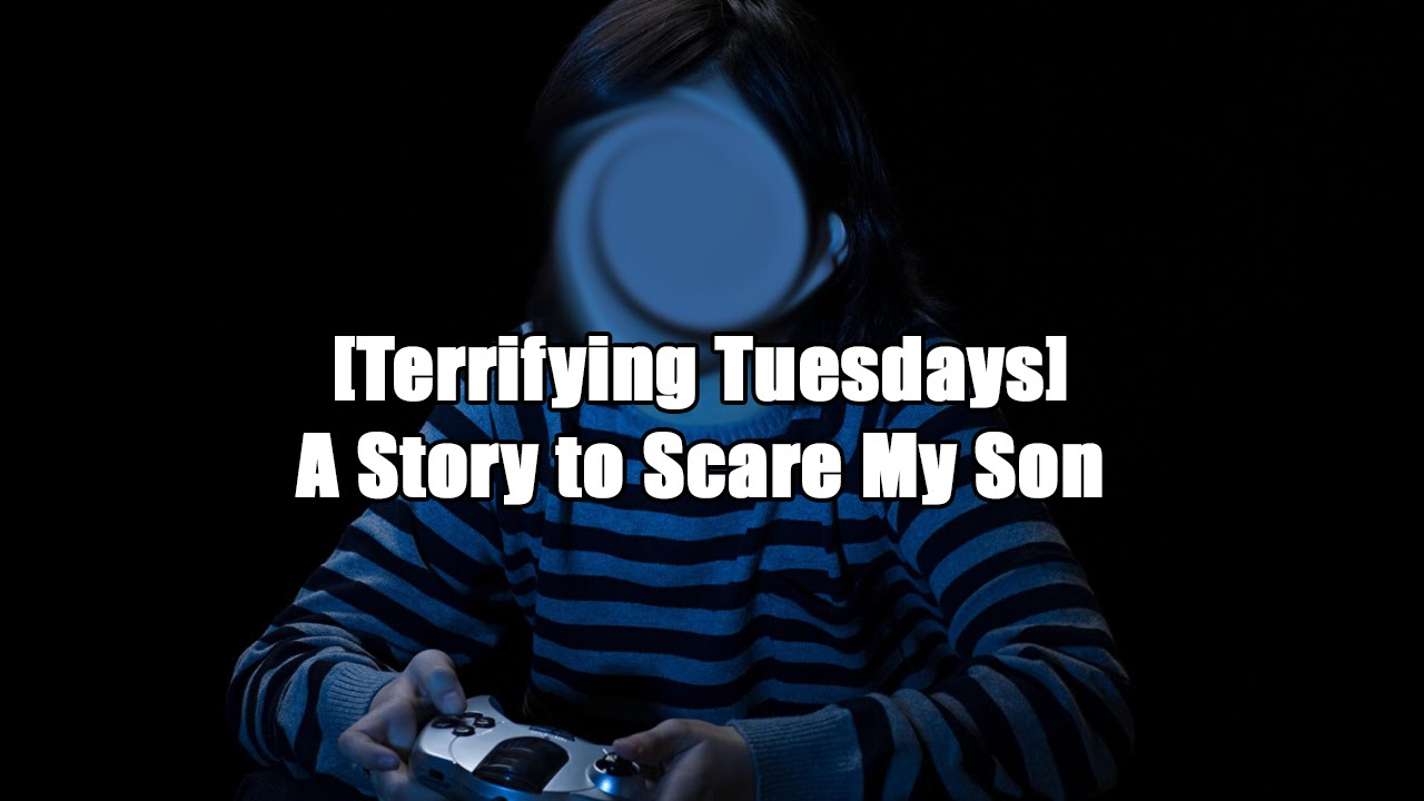 [Terrifying Tuesdays] A Story to Scare My Son - YouTube