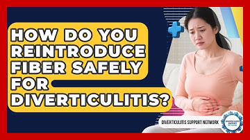 How Do You Reintroduce Fiber Safely For Diverticulitis? - Diverticulitis Support Network