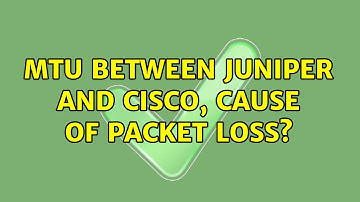 MTU between Juniper and Cisco, cause of packet loss? (2 Solutions!!)