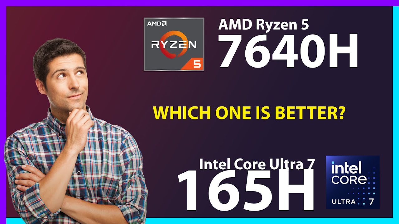 AMD Ryzen 5 7640H vs INTEL Core Ultra 7 165H Technical Comparison
