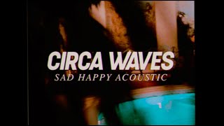 Vignette de la vidéo "Circa Waves - Sad Happy Acoustic (Official Video)"