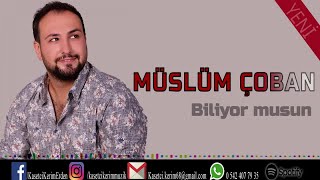 MÜSLÜM ÇOBAN - BİLİYORMUSUN Resimi