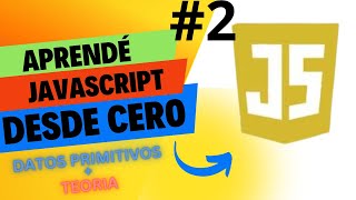 ?? Aventúrate en los Datos Primitivos y Teoría de JavaScript - Curso Completo 2023 - Clase 2