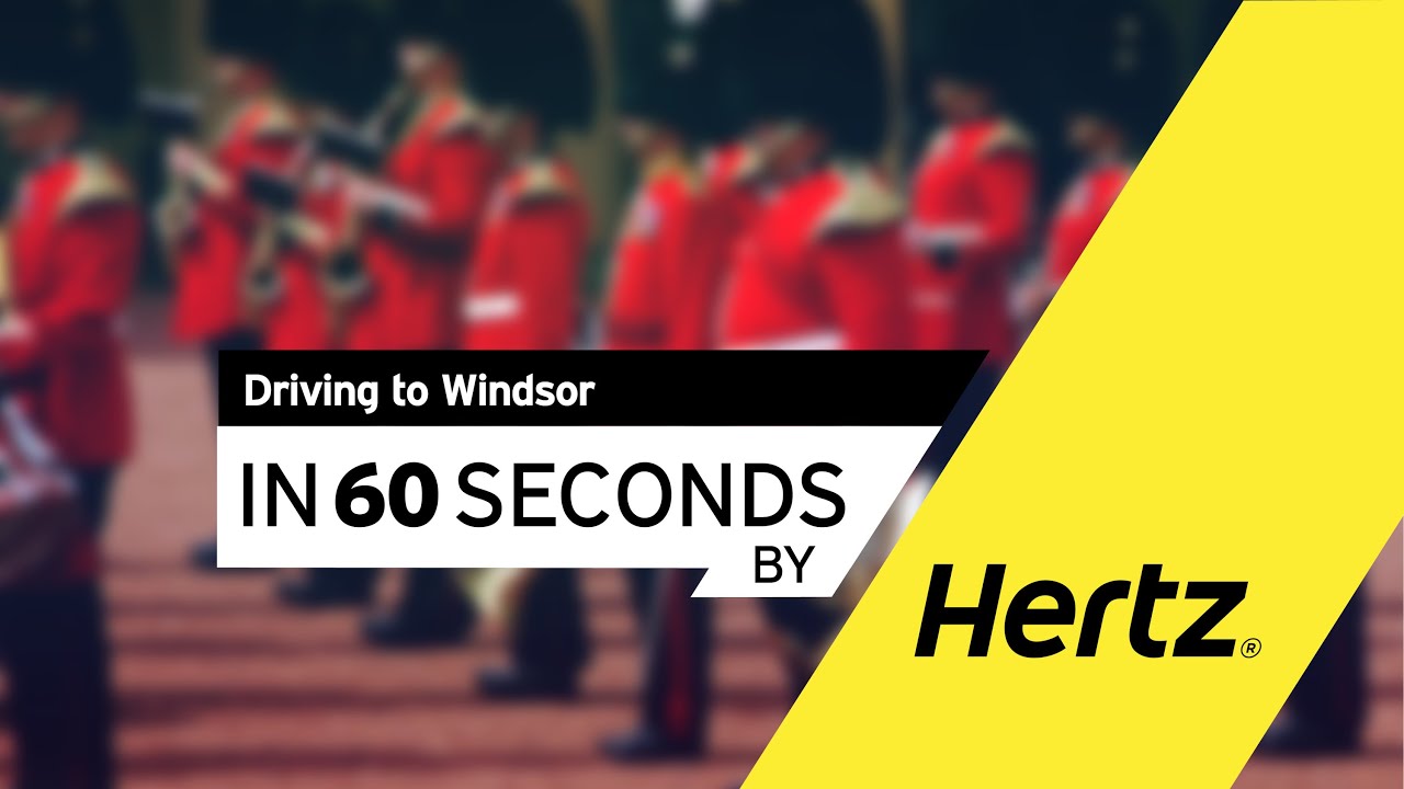 Hertz in 60 seconds London How to drive to Windsor