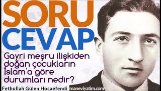 Gayri Meşru Ilişkiden Doğan Çocukların İslama Göre Durumları Nedir? Fethullah Gülen Hocaefendi