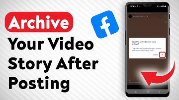 How To Archive Your Video Story After Posting On Facebook - Full Guide