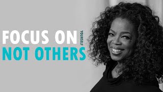 focus on yourself not others - This Video Will Change Your Life - Oprah Winfrey Motivation Speech