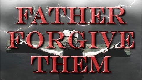 Father Forgive Them