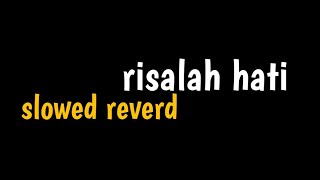 "risalah hati" || slowed reverd