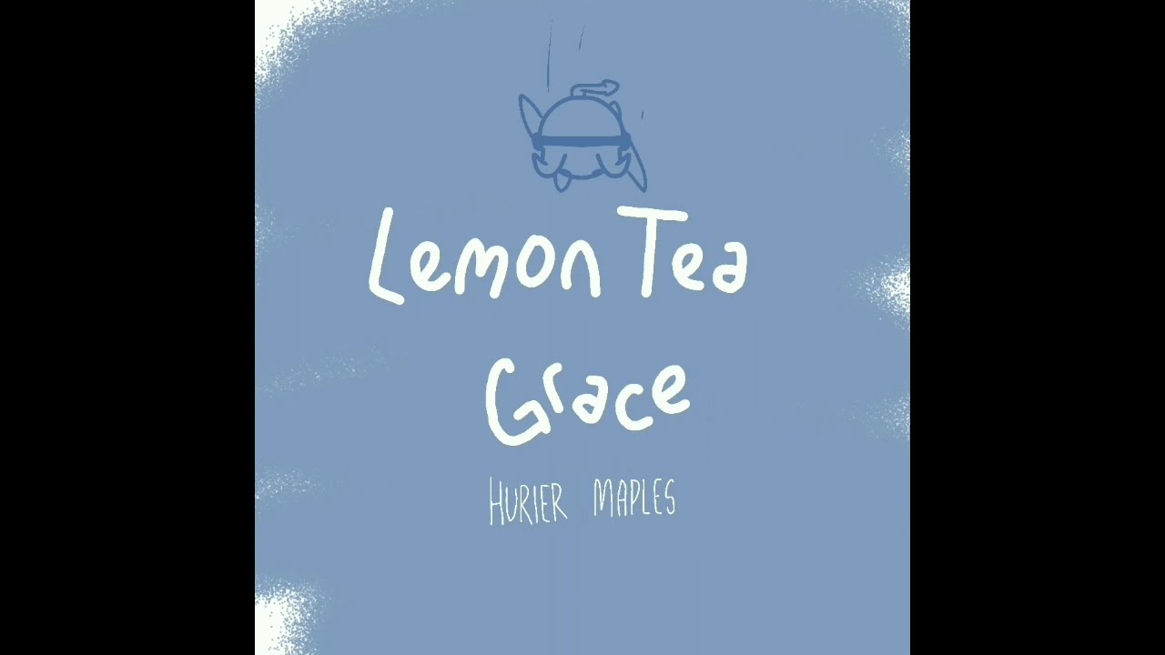 Watch Lemon Tea, Grace - Hurier Maples (Official Animated Video) on YouTube Watch Lemon Tea, Grace - Hurier Maples (Official Animated Video) on YouTube