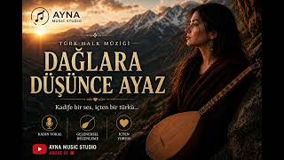 Dağlara Düşünce Ayaz Kadife Sesli Kadın Yorumuyla İçten Bir Türkü