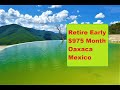 Retire early on $975 Month in Oaxaca Mexico
