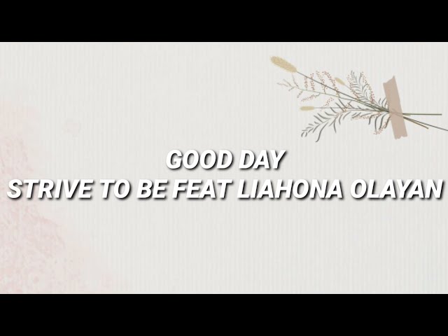 Good Day - Strive to be feat Liahona Olayan ( Lyrics ) class=