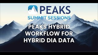 PEAKS Hybrid Workflow for Hybrid DIA Data | PEAKS Summit Sessions