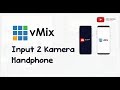 vMix Tutorial Input 2 Kamera Handphone Cocok Untuk Untuk Multi View