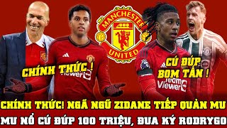 TIN BÓNG ĐÁ MU 5/6: CHÍNH THỨC! NGÃ NGŨ ZIDANE TIẾP QUẢN MU...MU NỔ CÚ ĐÚP 100 TRIỆU, ĐUA KÝ RODRYGO