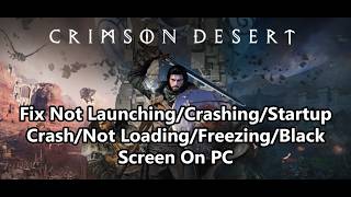 Fix Crimson Desert Not Launching/Crashing/Startup Crash/Not Loading/Freezing/Black Screen On PC