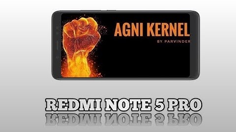 Install Kernel (Kernel AGNi) For Xiaomi Redmi Note 5 Pro