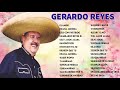 GERARDO REYES EXITOS - SUS MEJORES CANCIONE RANCHERAS