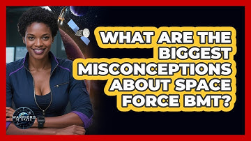What Are The Biggest Misconceptions About Space Force BMT? - Warriors In Space