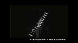 Consequence - A Man &amp; A Women