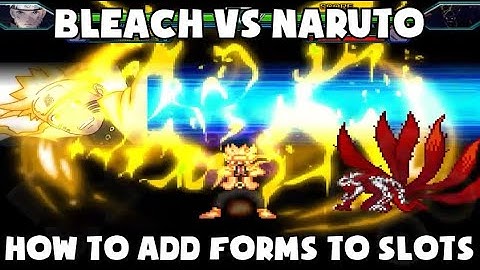 How To Add a Characters Form Into a Slot In Bleach Vs Naruto