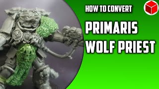 How To Convert A Primaris Wolf Priest For Space Wolves
