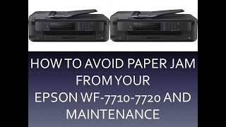 HOW TO AVOID PAPER JAM FROM YOUR EPSON WF -7710- 7720 AND MAINTENANCE