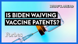 Biden’s Waiving Covid-19 Vaccine Patents Would Be Disastrous - Steve Forbes | What's Ahead | Forbes