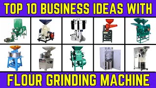 Top 10 Business Ideas with Flour Grinding Machine