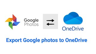 How to Export Google photos to OneDrive