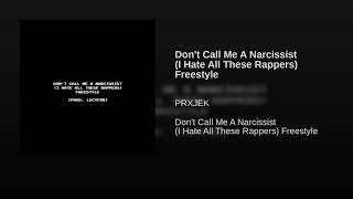 Prxjek - Dont Call Me A Narcissist I Hate All These Rappers (Freestyle)