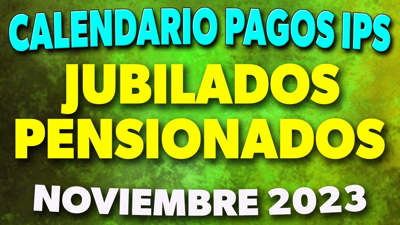 Calendario de PAGOS IPS Jubilados y Pensionados Noviembre 2023 - YouTube