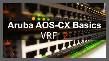 HPE Aruba Networks AOS-CX Basics 8 - VRF Part Two
