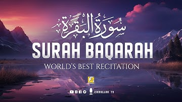 Surah AL BAQARAH Full (سورة البقره) ULTIMATE HEART TOUCHING VOICE | Zikrullah TV
