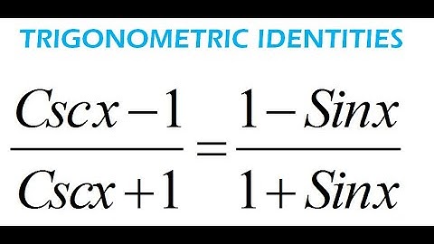 how to solve (Cscx-1)/(Cscx+1)=(1-Sinx)/(1+Sinx) Trigonometric Identities