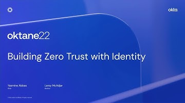 Building Zero Trust with Identity | Oktane 2022