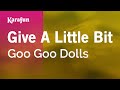 Give A Little Bit - Goo Goo Dolls | Karaoke Version | KaraFun