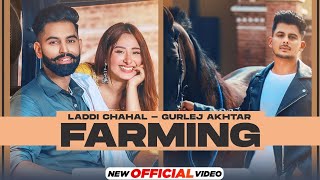 Farming : Laddi Chahal ft Parmish Verma & Mahira | Gurlej Akhtar | New Punjabi Songs 2021